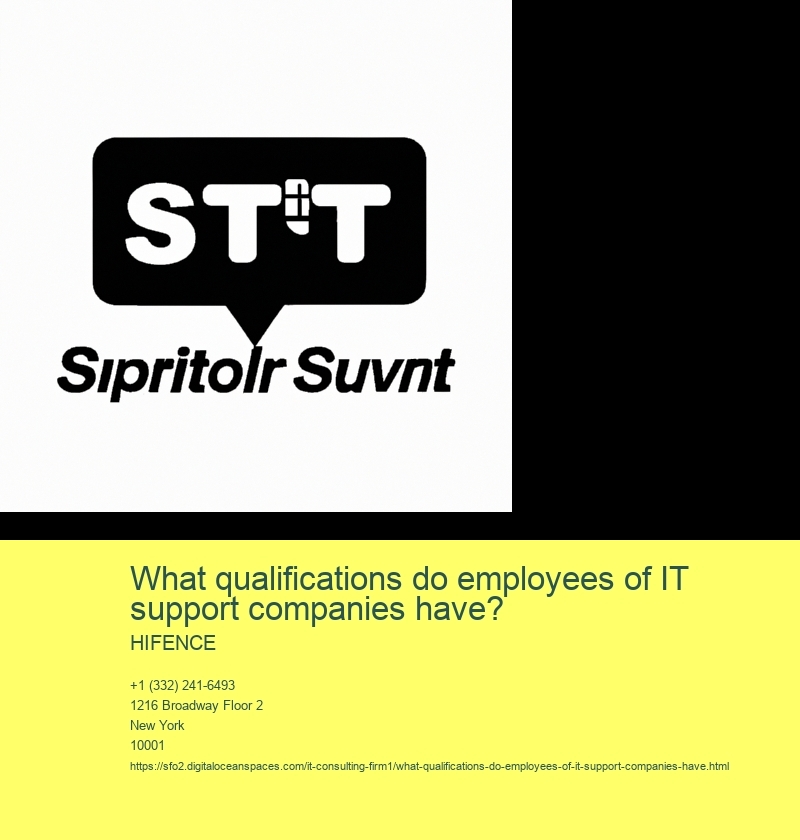 What qualifications do employees of IT support companies have?
