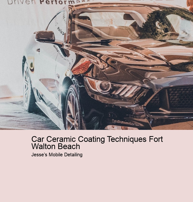 Car Ceramic Coating Techniques Fort Walton Beach