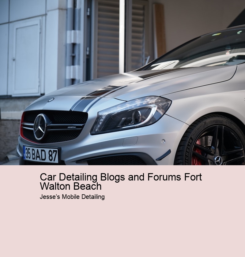 Car Detailing Blogs and Forums Fort Walton Beach