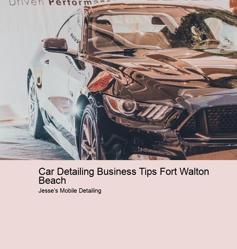 Car Detailing Business Tips Fort Walton Beach