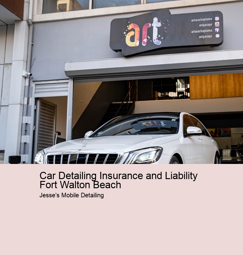 Car Detailing Insurance and Liability Fort Walton Beach