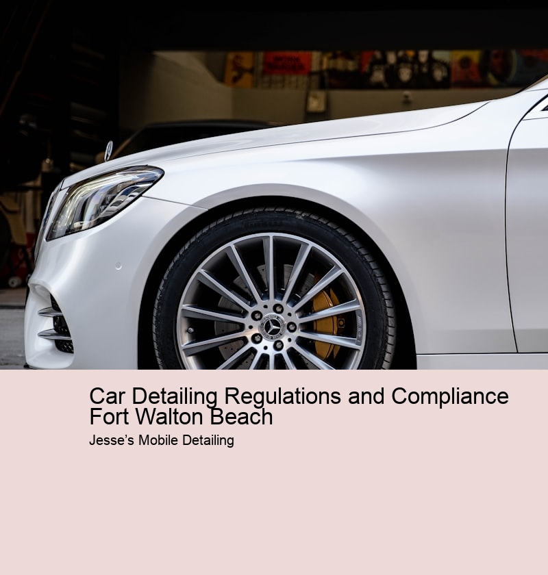 Car Detailing Regulations and Compliance Fort Walton Beach
