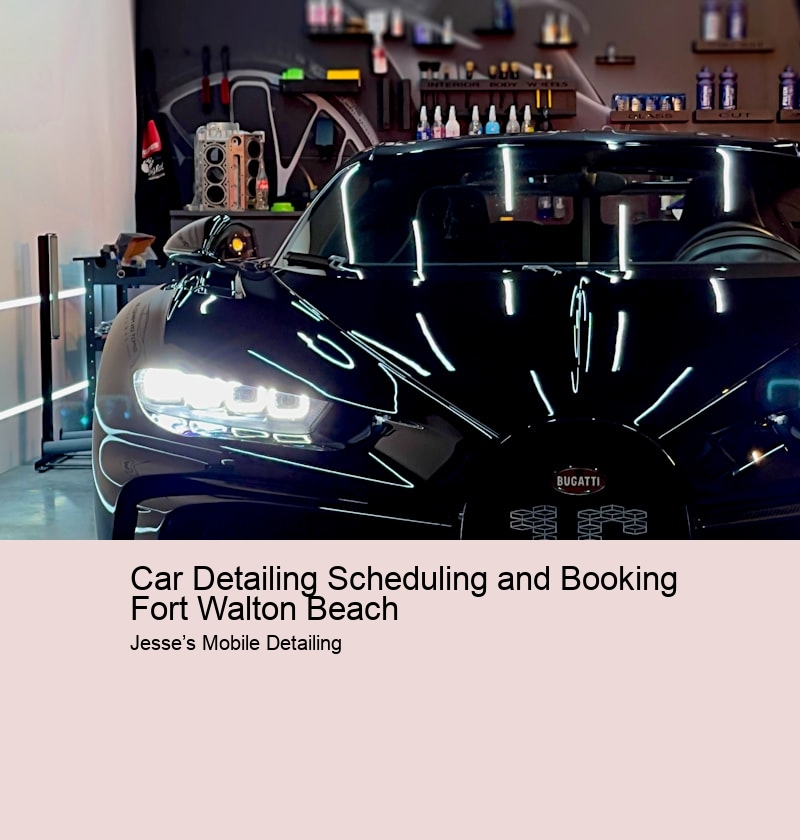 Car Detailing Scheduling and Booking Fort Walton Beach