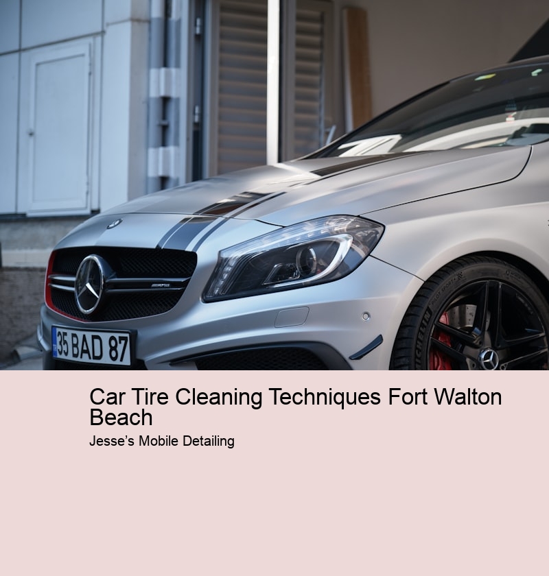 Car Tire Cleaning Techniques Fort Walton Beach