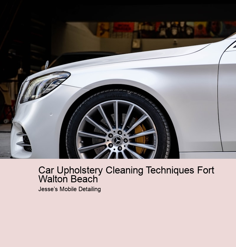 Car Upholstery Cleaning Techniques Fort Walton Beach