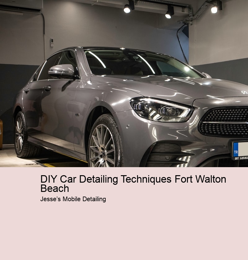 DIY Car Detailing Techniques Fort Walton Beach