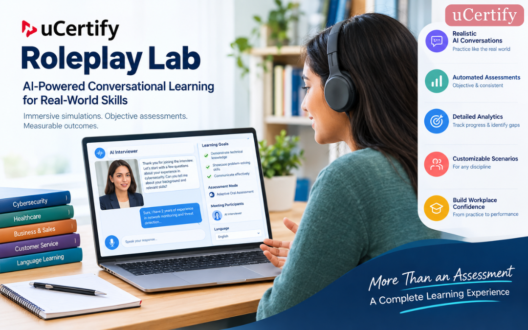 How uCertify Roleplay Lab is Transforming AI-Powered Learning and Skill Assessment