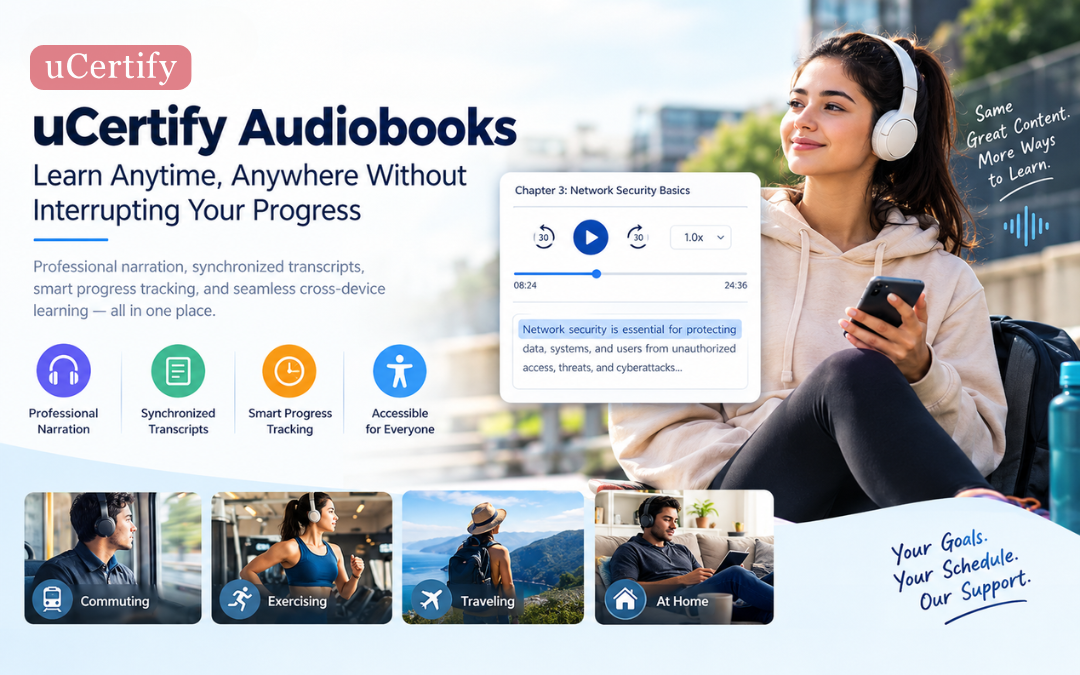 uCertify Audiobooks: Learn Anytime, Anywhere Without Interrupting Your Progress