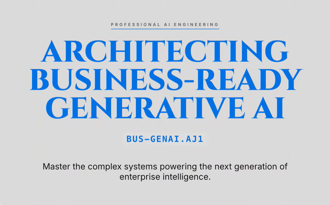 BUS-GENAI.AJ1 : Building Business-Ready Generative AI Systems