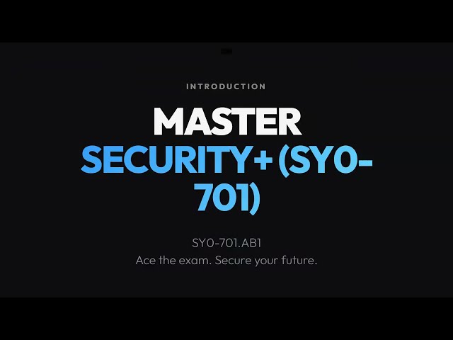 SY0-701.AB1 : CompTIA Security+ (SY0-701) Exam Prep Course