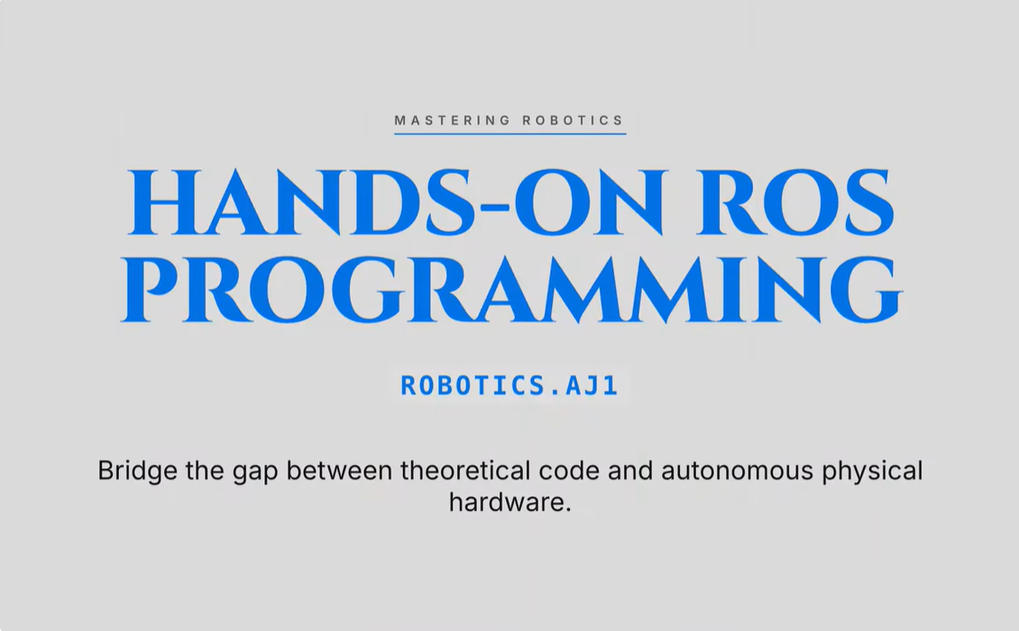 ROBOTICS.AJ1 : Hands-On ROS for Robotics  Programming