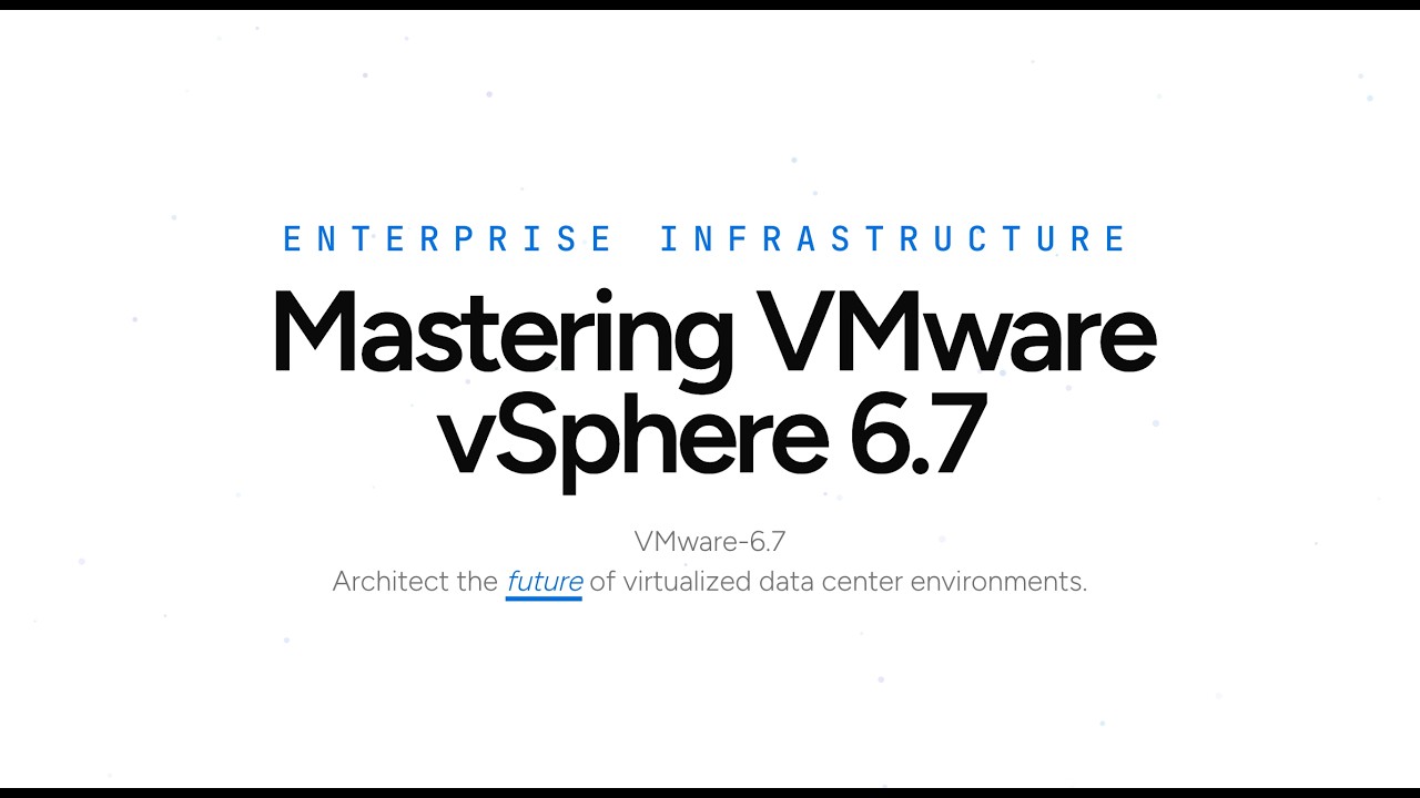 VMware-6.7 : Mastering VMware vSphere 6.7 Training Course