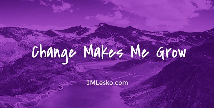 Change Helps Me Grow