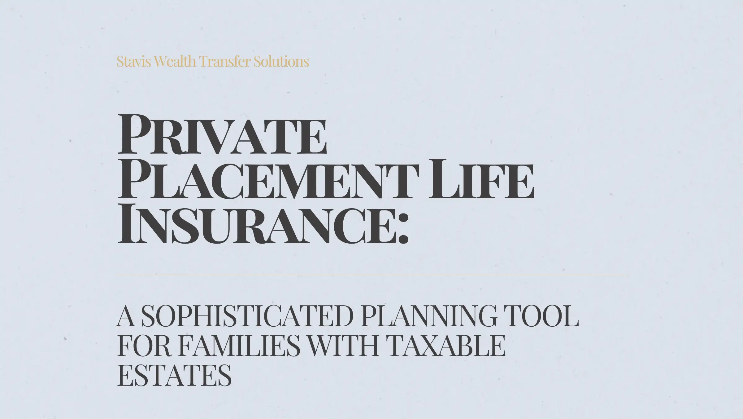 Private Placement Life Insurance: A Sophisticated Planning Tool for Families with Taxable Estates