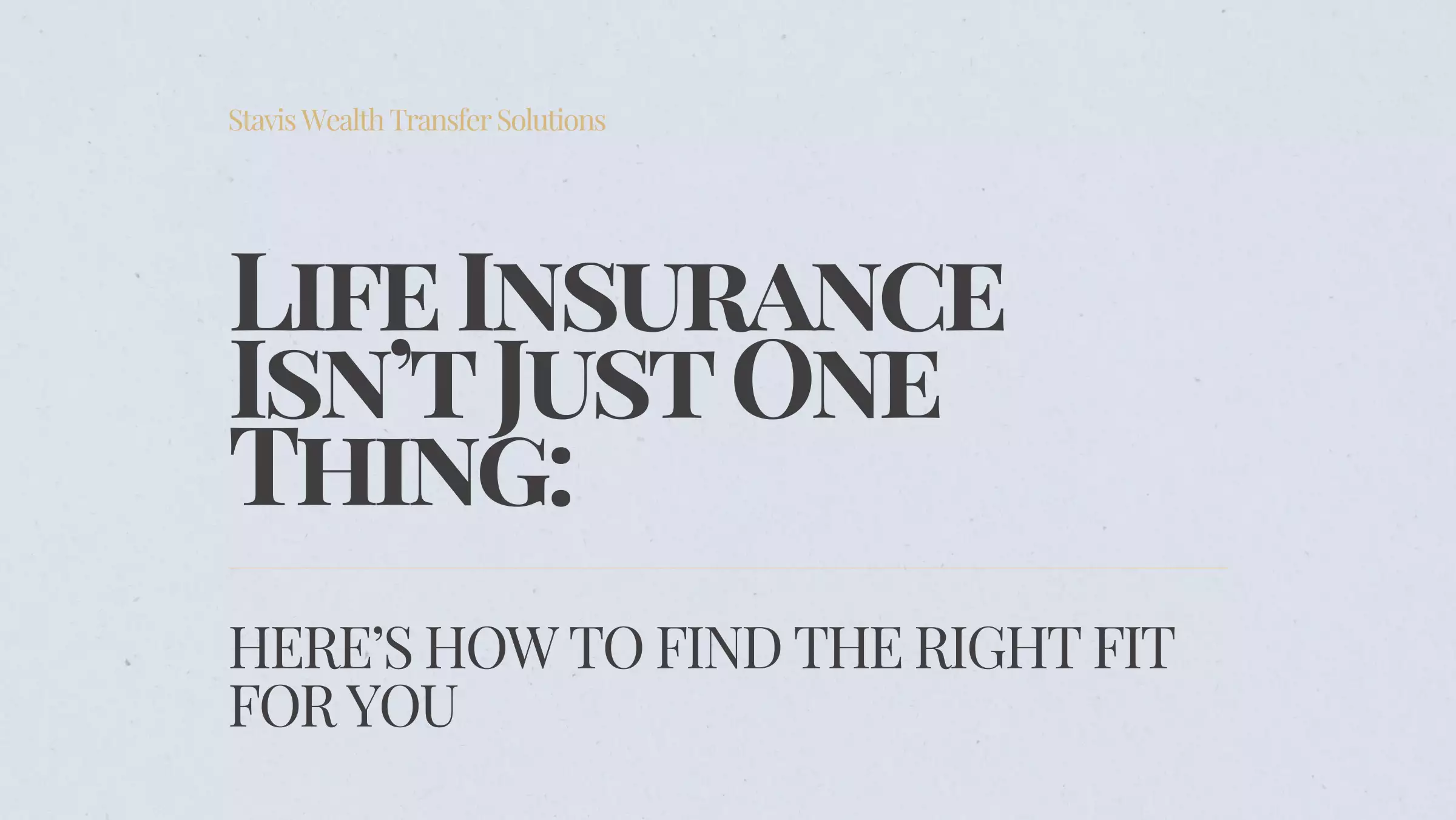 Life Insurance Isn’t Just One Thing. Here’s How to Find the Right Fit for You.