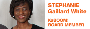Stephanie Gaillard White - KaBOOM! Board Member Stephanie Gaillard White - KaBOOM! Board Member