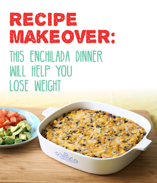 [Recipe Makeover] Enchilada Casserole to Help You Lose Weight