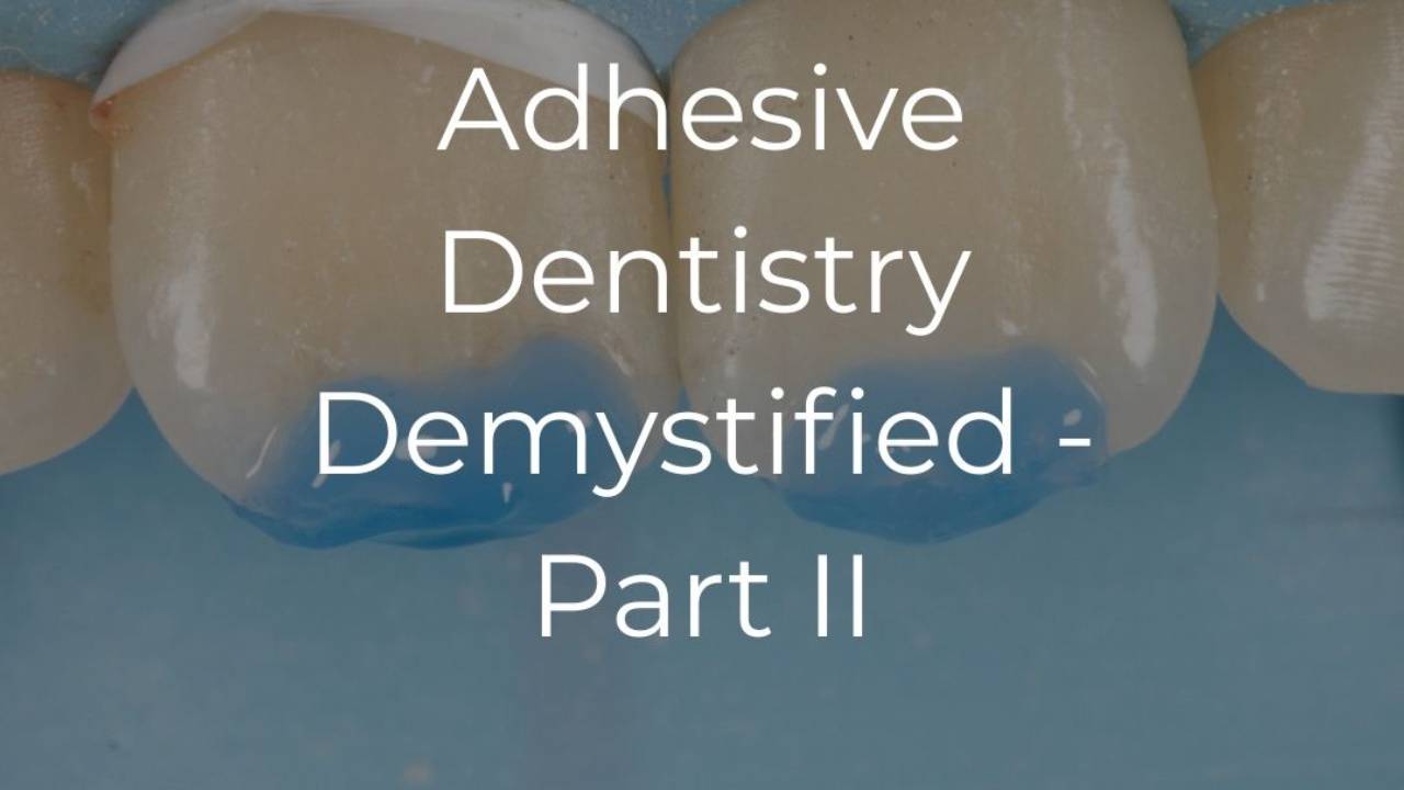 Adhesive Dentistry Demystified Part 2 with Dr. Melissa Seibert