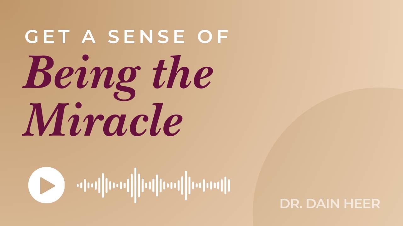 Get a Sense Of Being the Miracle