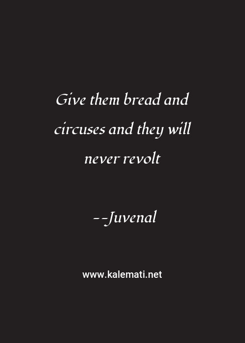 Give Them Bread And Circuses And They Will Never Revolt Quote