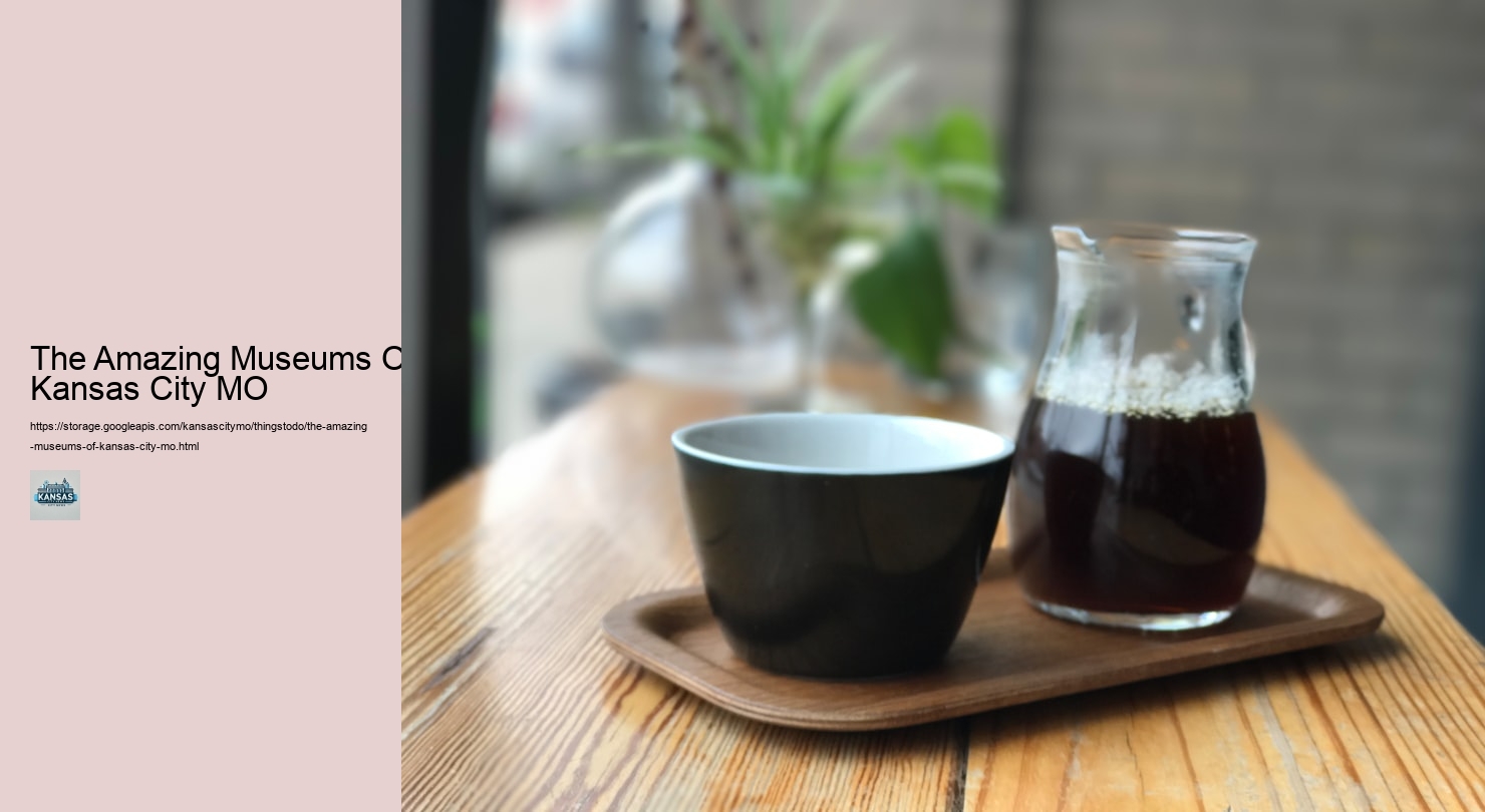 The Amazing Museums Of Kansas City MO