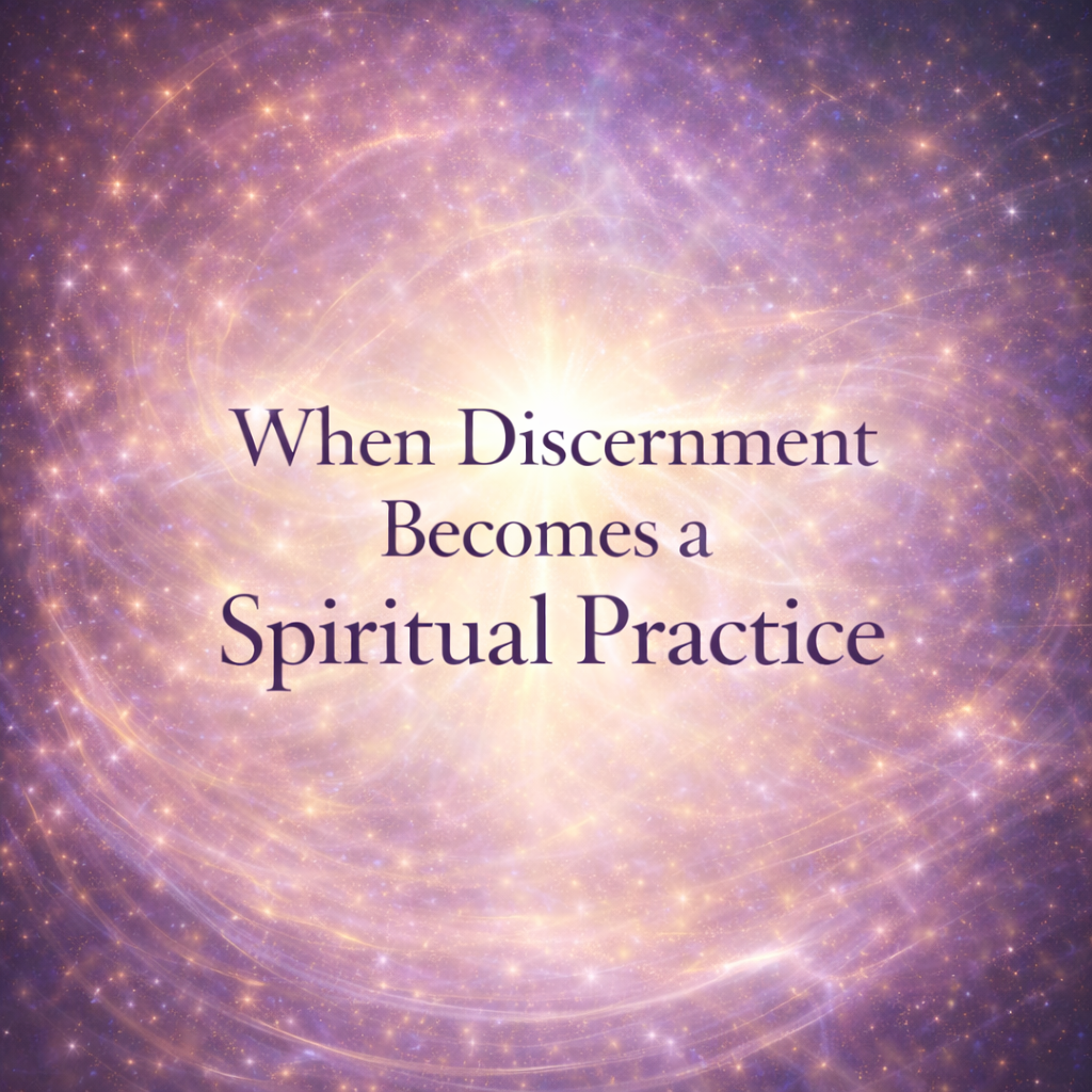When Discernment Becomes a Spiritual Practice