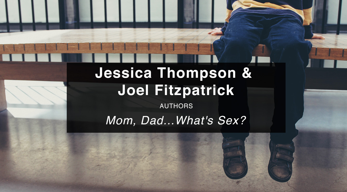 Mom, Dad…What’s Sex? - Jessica Thompson & Joel Fitzpatrick