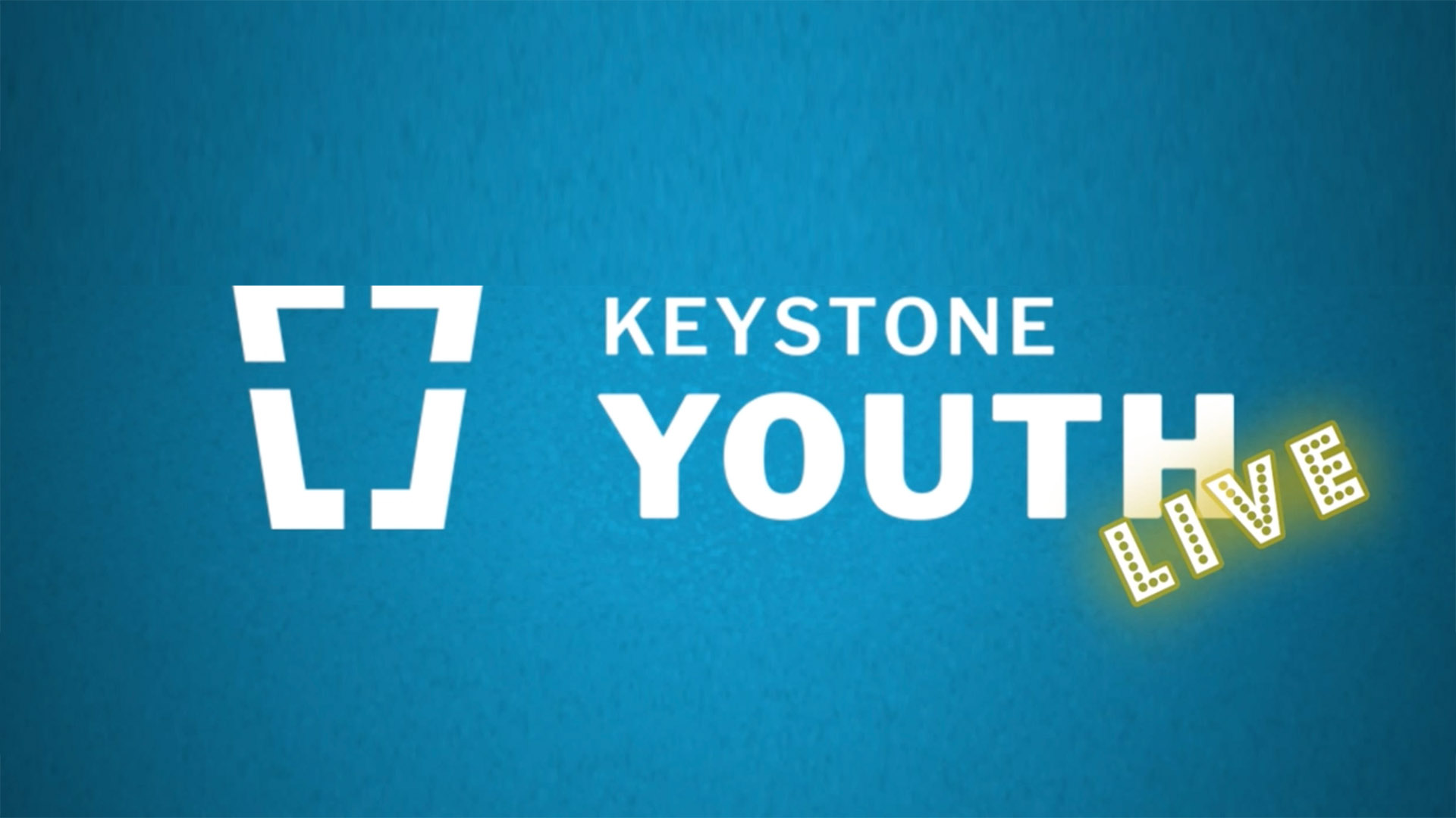 KEYSTONE YOUTH LIVE KEYSTONE YOUTH LIVE