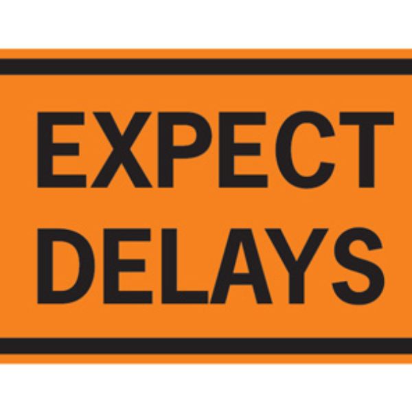 Expect delays. Expect delays. Expect delays. Expect. Postpone.
