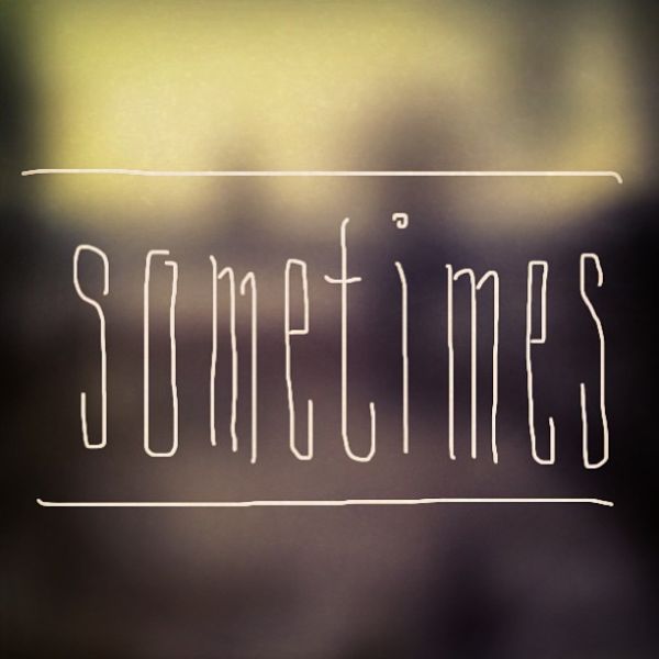 Image result for sometimes