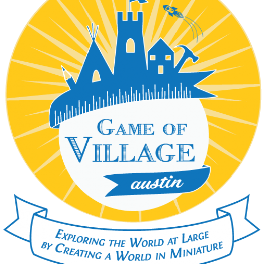 Game of Village Austin, Exploring The World At Large By Creating A World In Miniature www.gameofvillageaustin.org