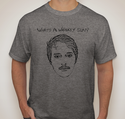 "What's A Whiskey Slap?" T-Shirt
