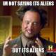 Im-not-saying-its-aliens-but-its-aliens.small