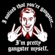 Imprettygangstermyself.small