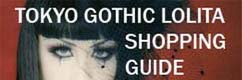 Shopping Guide, Tokyo Gothic Lolita, Japanese Loli fashion and clothing.