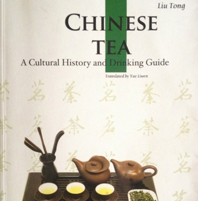 Chinese Tea: A Cultural History and drinking Guide by Liu Tong
