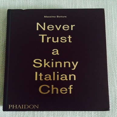 Massimo Bottura book: Never Trust a Skinny Italian Chef