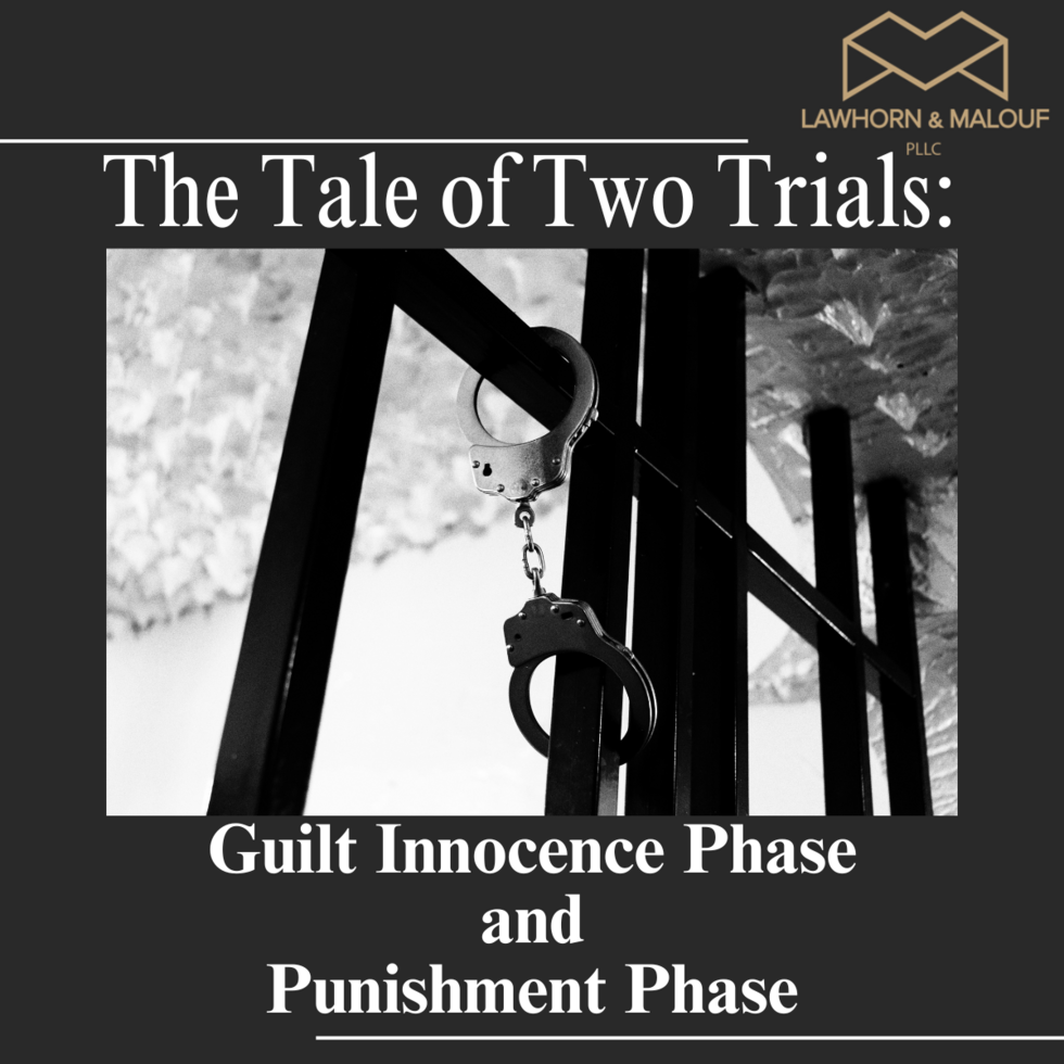 The Tale of Two Trials Guilt Innocence Phase and Punishment Phase Lawhorn Law, P.C.