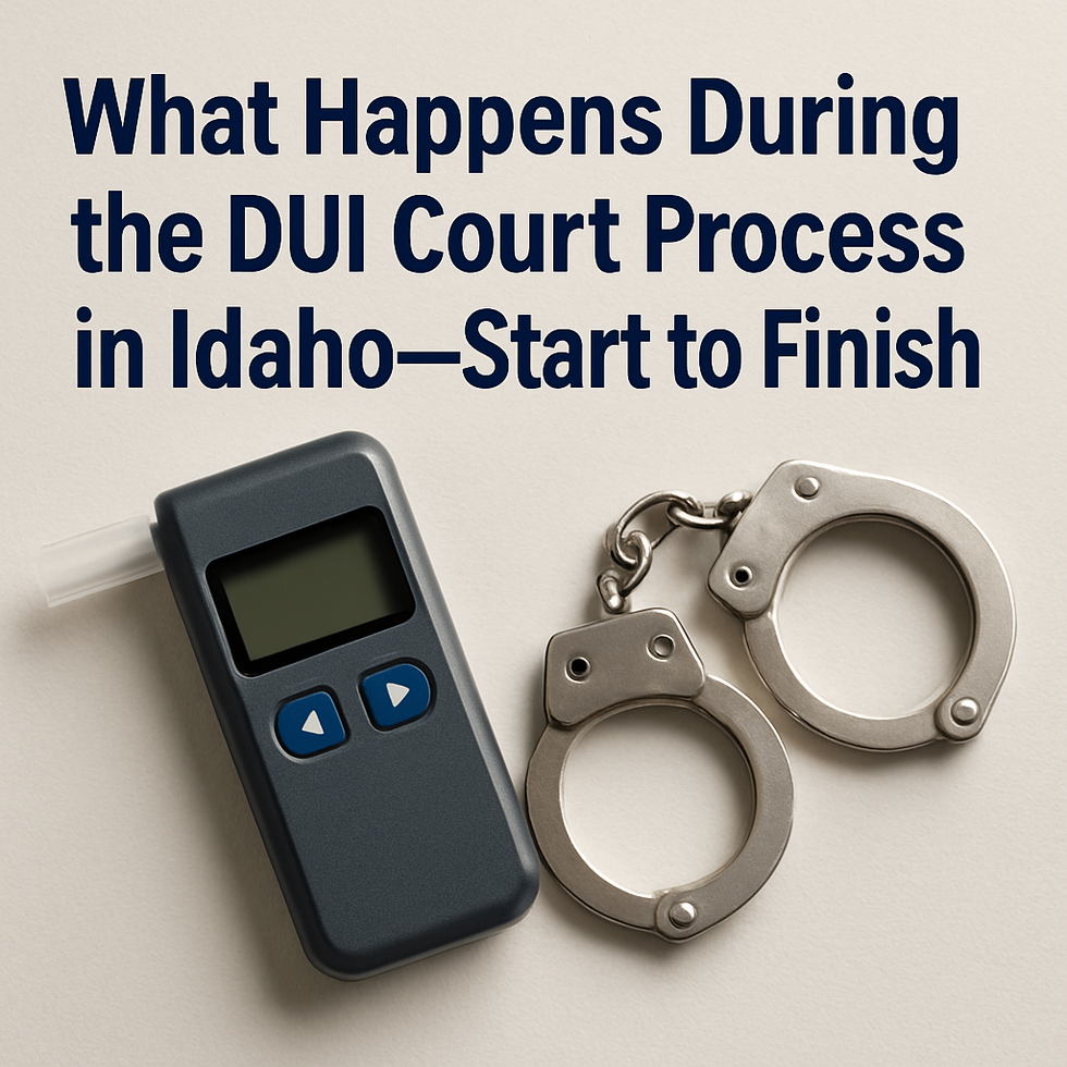 What Happens During the DUI Court Process in Idaho Start to Finish What Happens During the DUI Court Process in Idaho Start to Finish