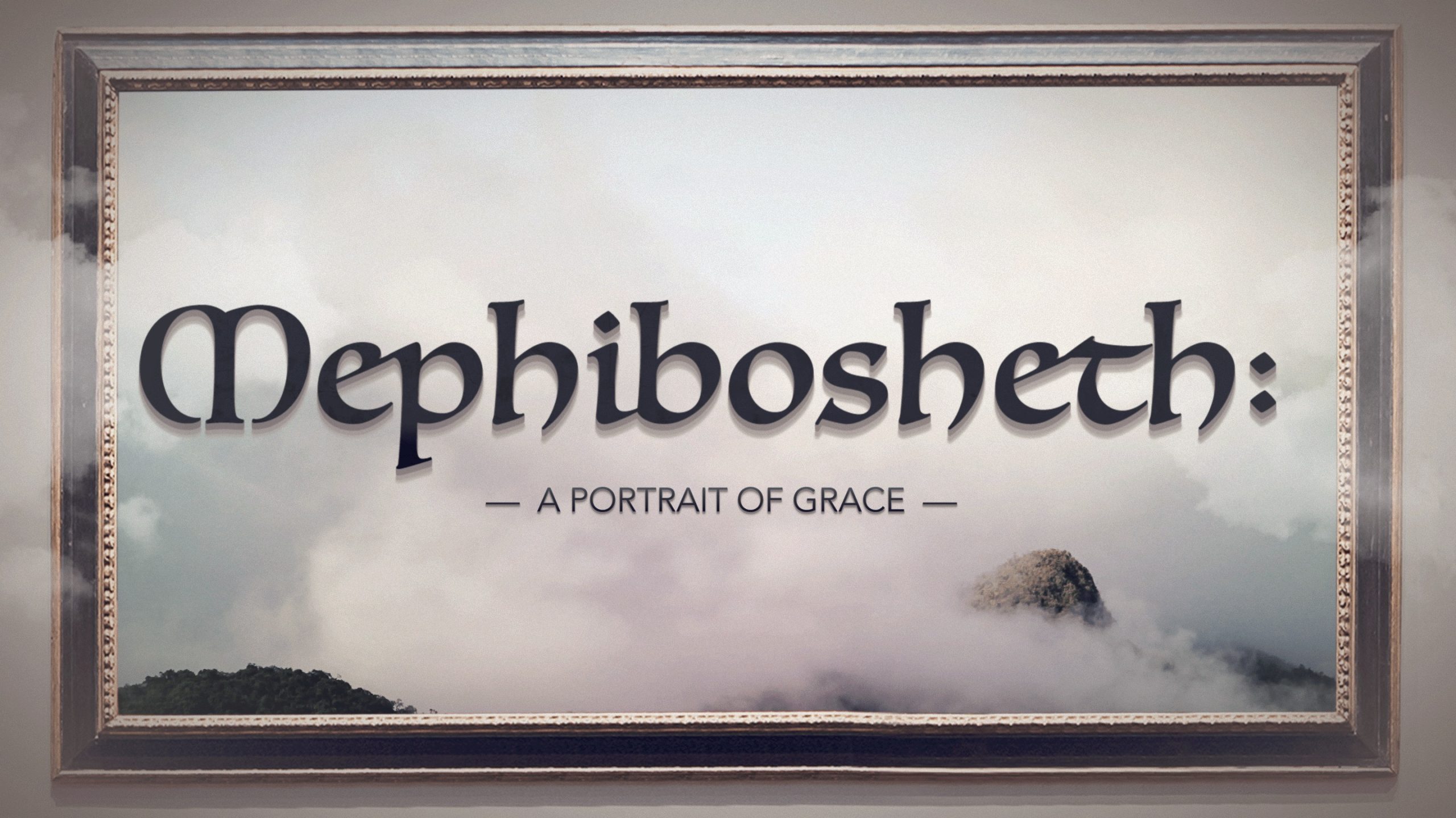 Mephibosheth A Portrait of Grace Lehman Avenue Church of Christ
