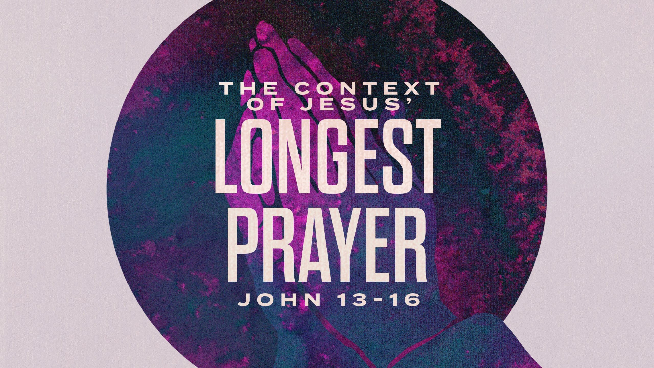 The Context Of Jesus Longest Prayer Lehman Avenue Church Of Christ
