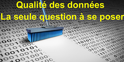 Qualité des données : la seule question à se poser