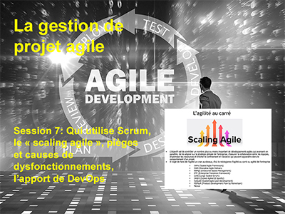Session 7 : Approche bimodale, qui utilise Scrum, le « scaling agile », pièges et causes de dysfonctionnements, l’apport de DevOps