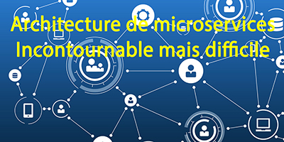 Les microservices, séduisants et difficiles