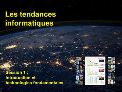 Tendances Informatiques, Session 1 : Introduction générale et technologies fondamentales