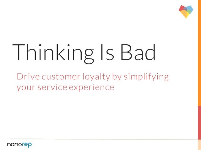 Thinking is Bad - Drive Customer Loyalty by Simplifying Your Service Experience