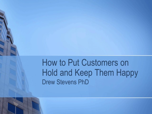 How to Put Customers on Hold and Keep Them Happy