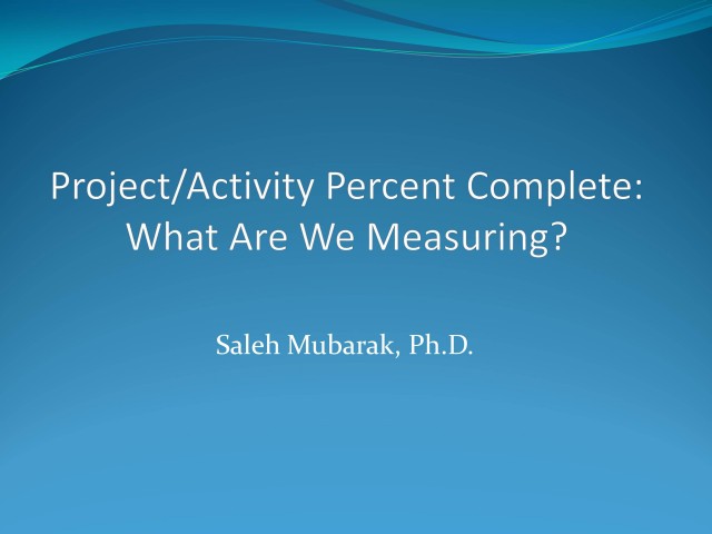 Project/Activity Percent Complete: What Are We Measuring?