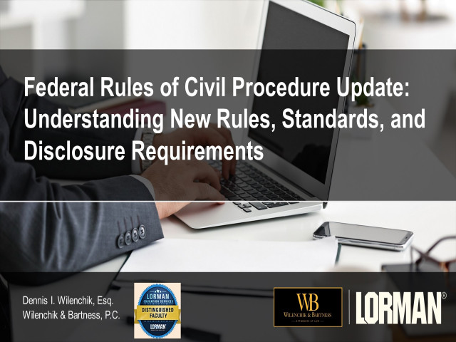 Federal Rules of Civil Procedure Update: New Rules, Standards, and Disclosure Requirements