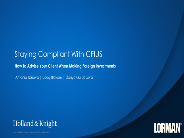 Staying Compliant With CFIUS and How to Advise Your Client When Making Foreign Investments